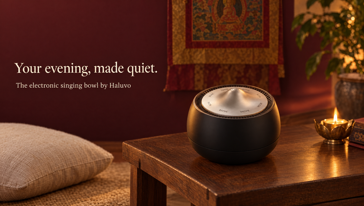 Your evening, made quiet. The electronic singing bowl by Haluvo.